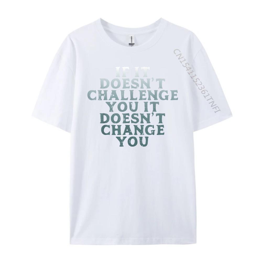 Gym If It Doesnt Challenge You Workout Motivation Men Women Plain Shirt Mens Designer Clothes Large Size Character