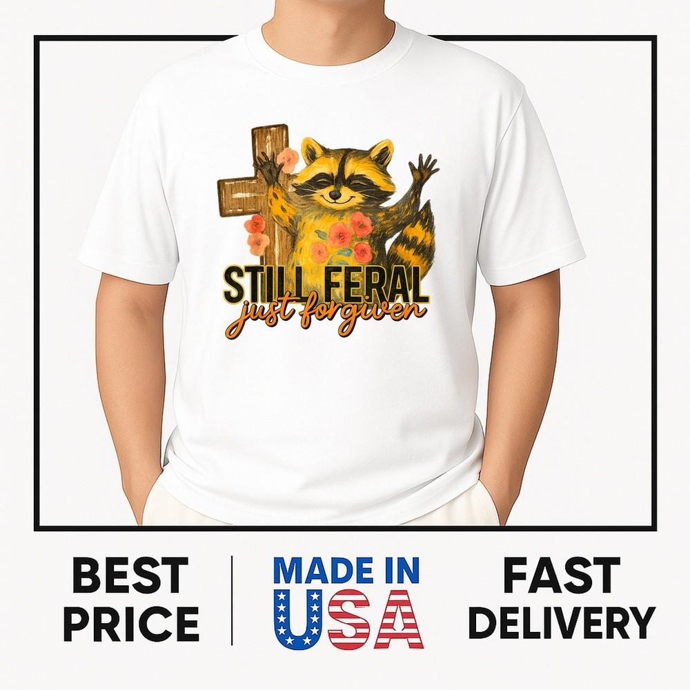 

Still Feral Just Forgiven Funny Christian Raccoon Faith T-Shirt ON TREND Unisex T-Shirt XXXXL