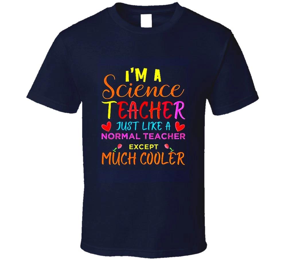 Science Teacher Just Like A Normal Teacher Except Much Cooler Gift T Shirt XL