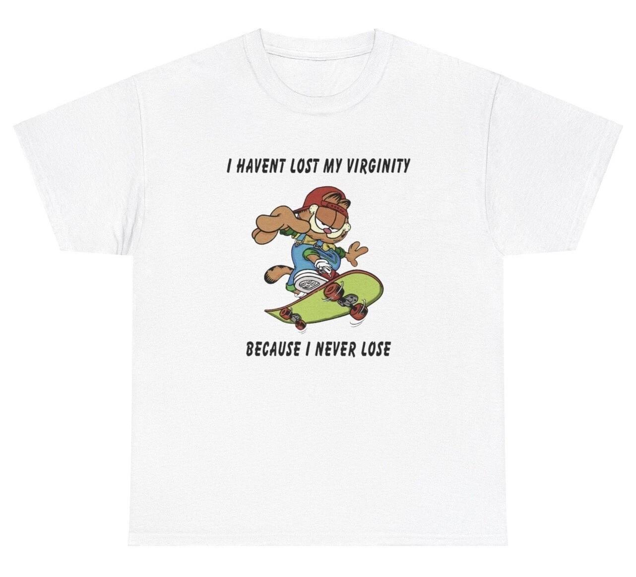 I Haven t Lost My Virginity Because I Never Lose T Shirt Funny Gift Tee S