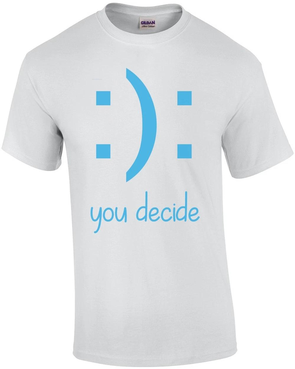: ) : You Decide - Funny T-shirt 2XL