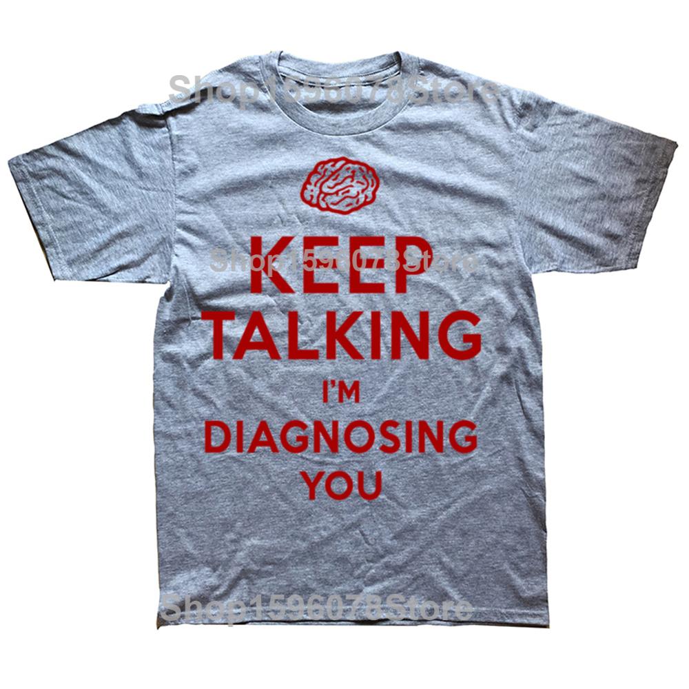 Keep Talking Im Diagnosing You Print Tshirt Funny Psychiatrist Psychologist T Shirt Mens Cotton Shirts Streetwear Tees