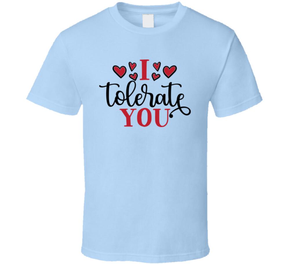 I Tolerate You Tee Funny Unisex TShirt Sarcastic Fun T Shirt Valentines Day Gift XL