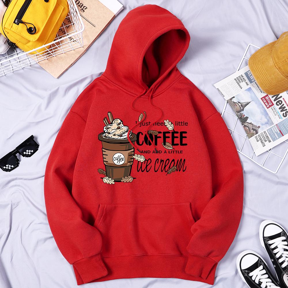 I Just Need Little Coffee And Ice Cream Print Hoody Woman Fleece Warm Hoodie Casual S-Xxl O-Neck Hooded Autumn Comfortable Tops
