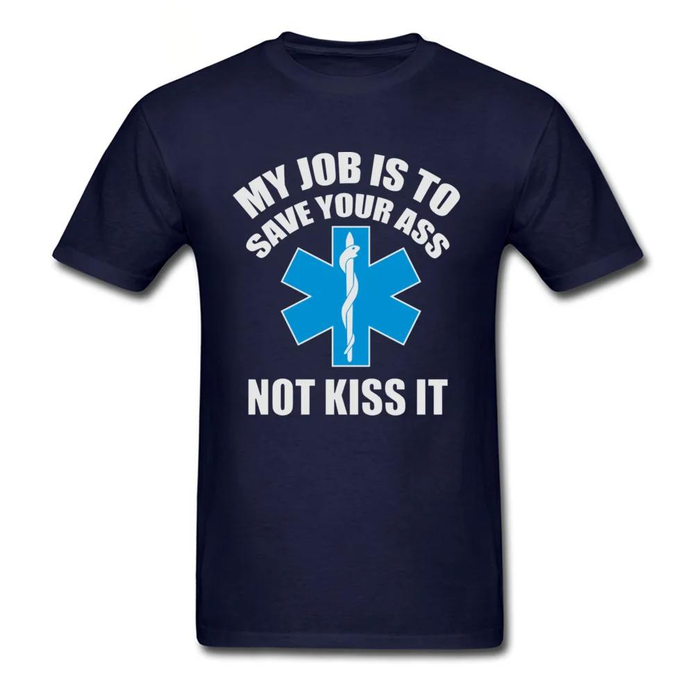 Paramedic Emergency T Shirt My job is to save your ass not kiss it 100% Cotton Top Quality Green Cross International T-Shirt Man