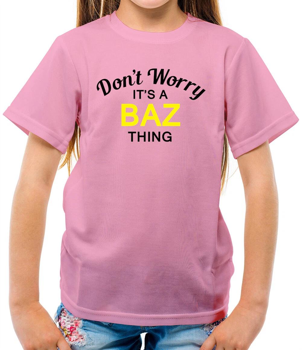 

Don t Worry It s a BAZ Thing! - Kids T-Shirt - Surname Custom Name Family 100
