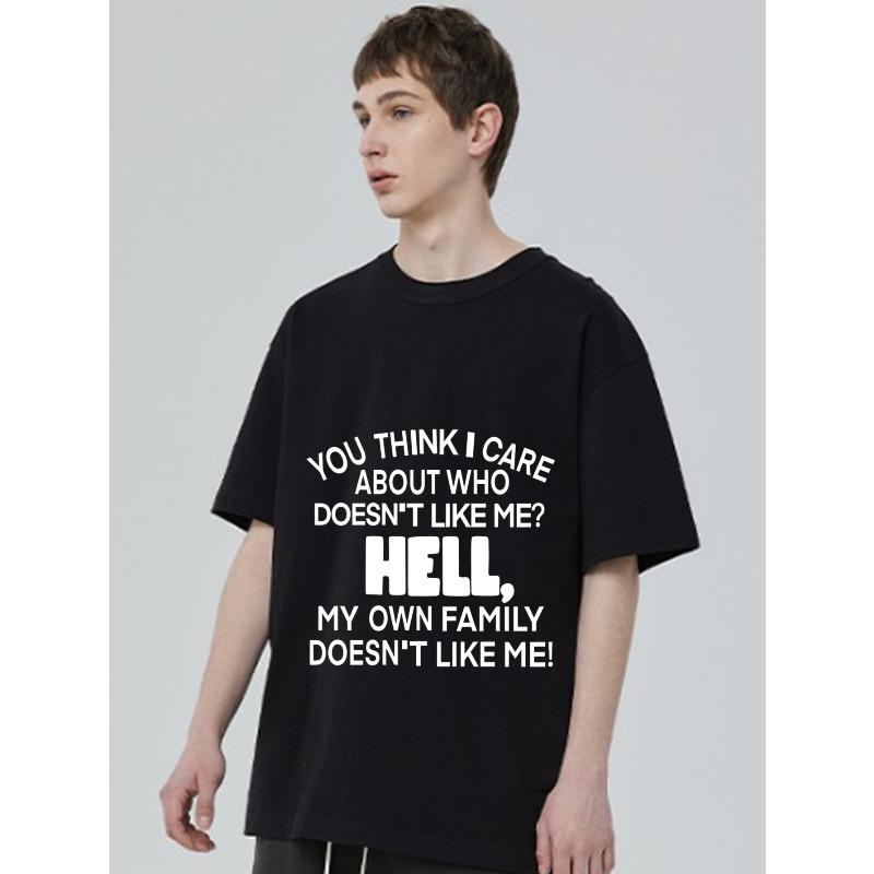 Black T Shirt with Bold White Text You Think I Care About Who Doesn't Like Me Hell My Own Family Doesn't Like Me Statement Graphic Tee for Casual Wear