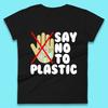 Say No To Plastic Earth Day Plastic Free Life Help Ocean Pollution Recycle Environmental Womens Tee T Shirt Mens Tops Unisex Top