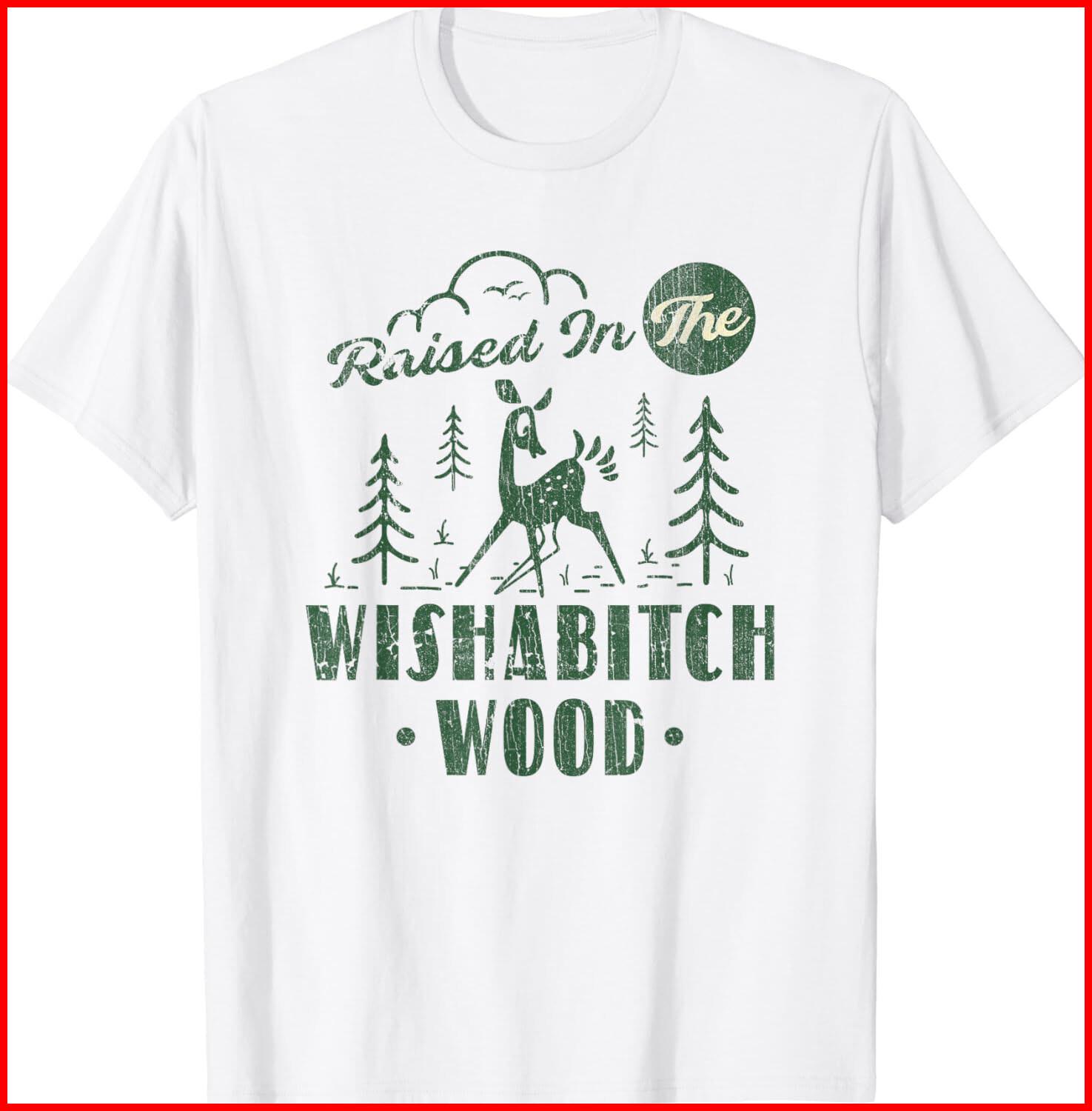 Raised In The Wishabitch Woods Funny Camping White Cotton T-Shirt S-5XL S