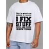White T Shirt With I Fix Stuff And I Know Things Print For Men Casual Wear