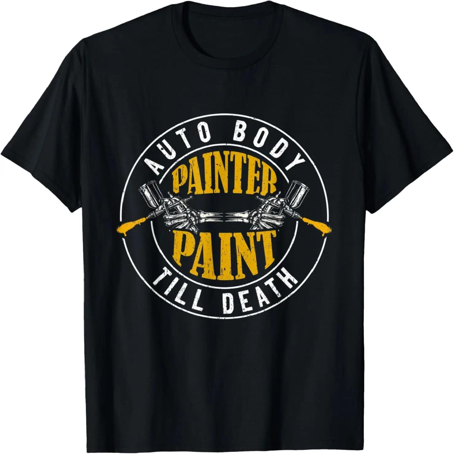 

Auto Body Painter Paint Till Death Car Painting T-Shirt XXXXXL