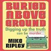 Buried Above Ground by Mike Contributor Ripley Hardback Book 9781448315611