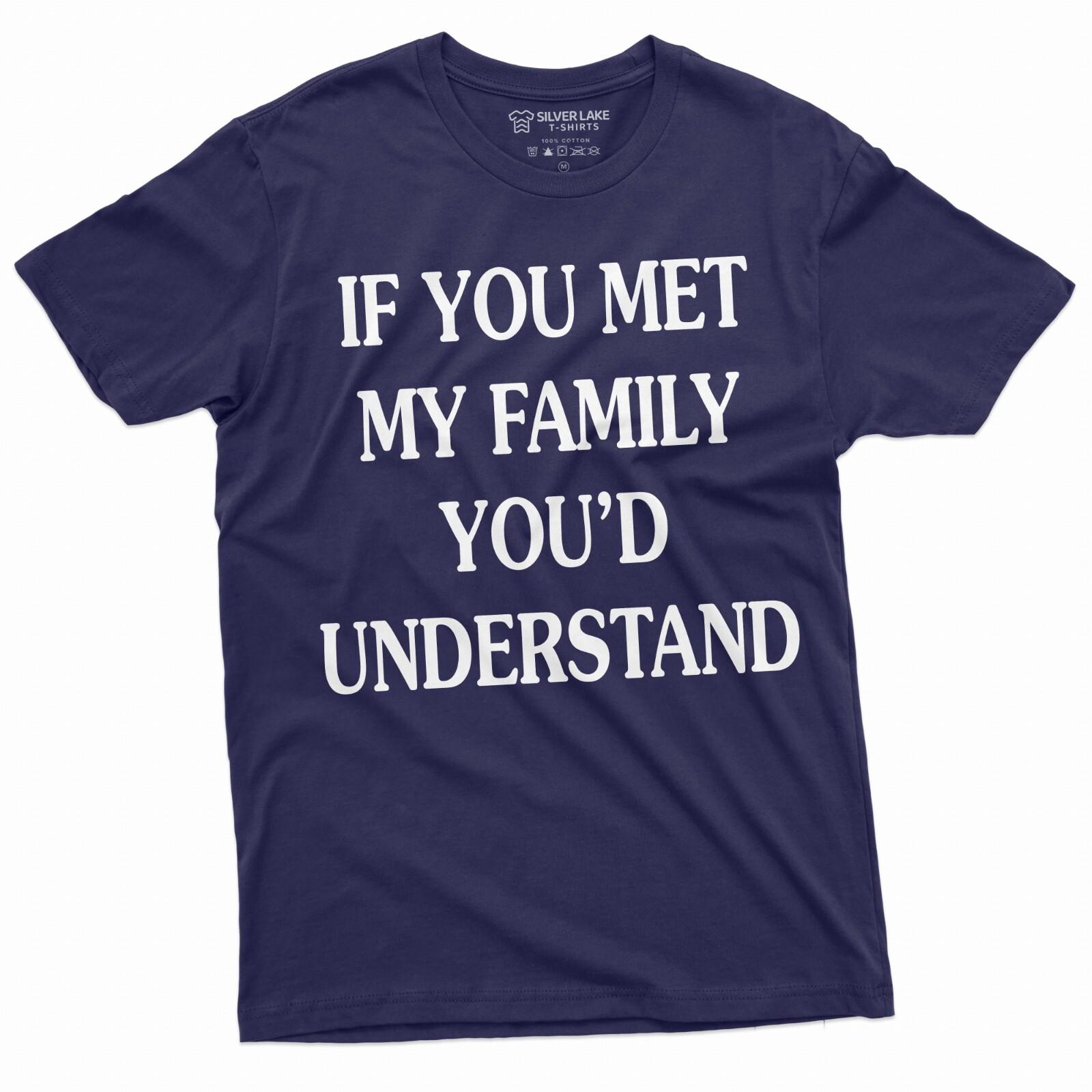 Funny Family Shirt If You Met My Family You Would Understand Shirt Humorous Tee S разноцветный