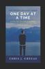 The One Day At A Time : Living This Day Like It Could Be You're Last Because One Day You Will Be Right : 1 Book