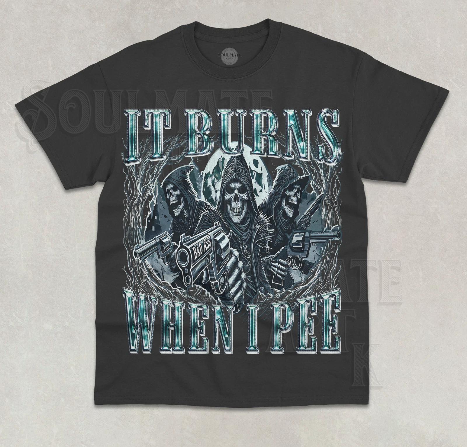 It Burns When I Pee T- Shirt Funny Skeleton Meme Sarcastic Unisex Graphic Shirt XL