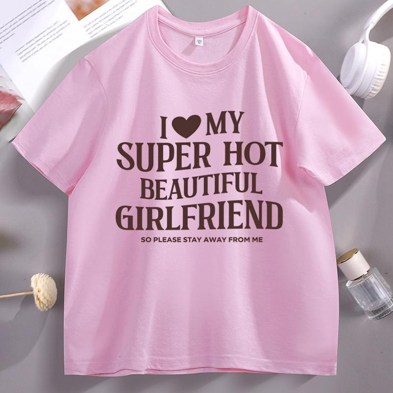 I Love My Girlfriend TShirt Funny Boyfriend Tshirt Valentine Short Sleeve Hot Girlfriend T Shirt Mens Designer Clothing Tops