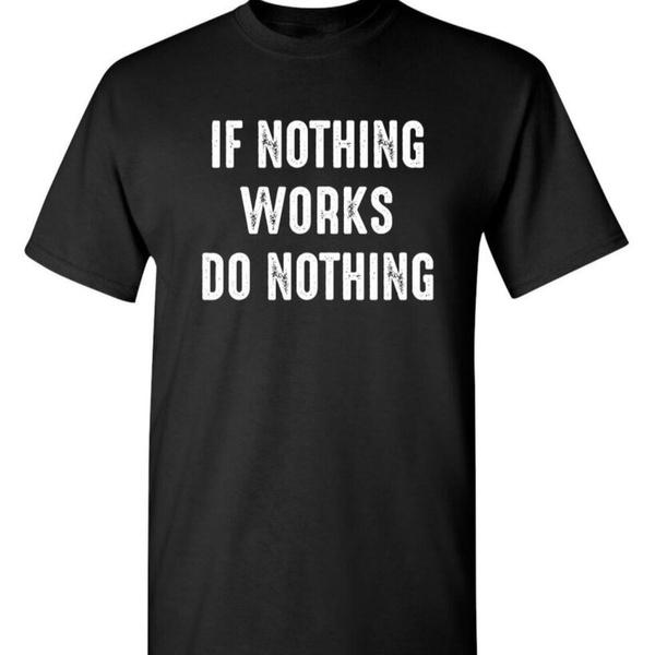 Do Nothing Humor T-Shirt If Nothing Works Do Nothing Short Sleeve Crew Neck Sarcastic Graphic Tee Casual Wear S разноцветный