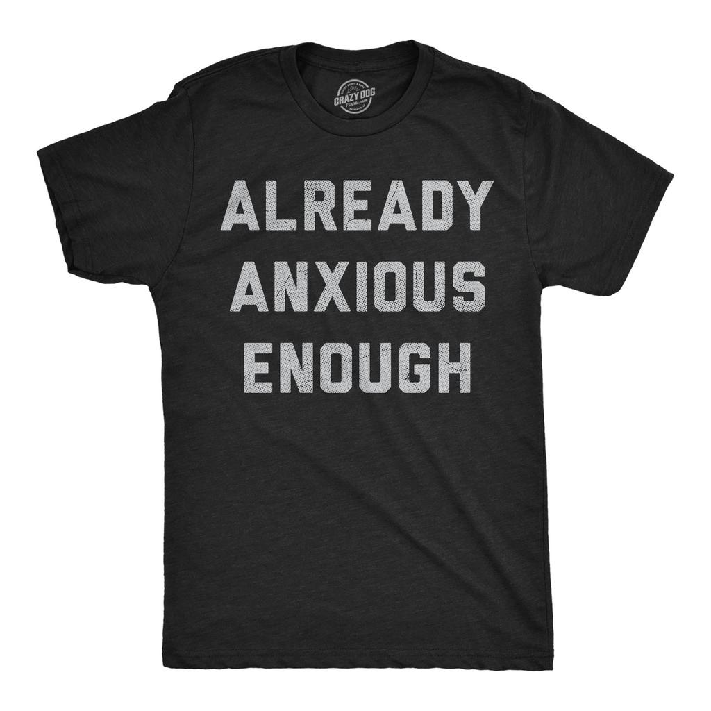 Mens Funny T Shirts Already Anxious Enough Sarcastic Mental Health Novelty Tee