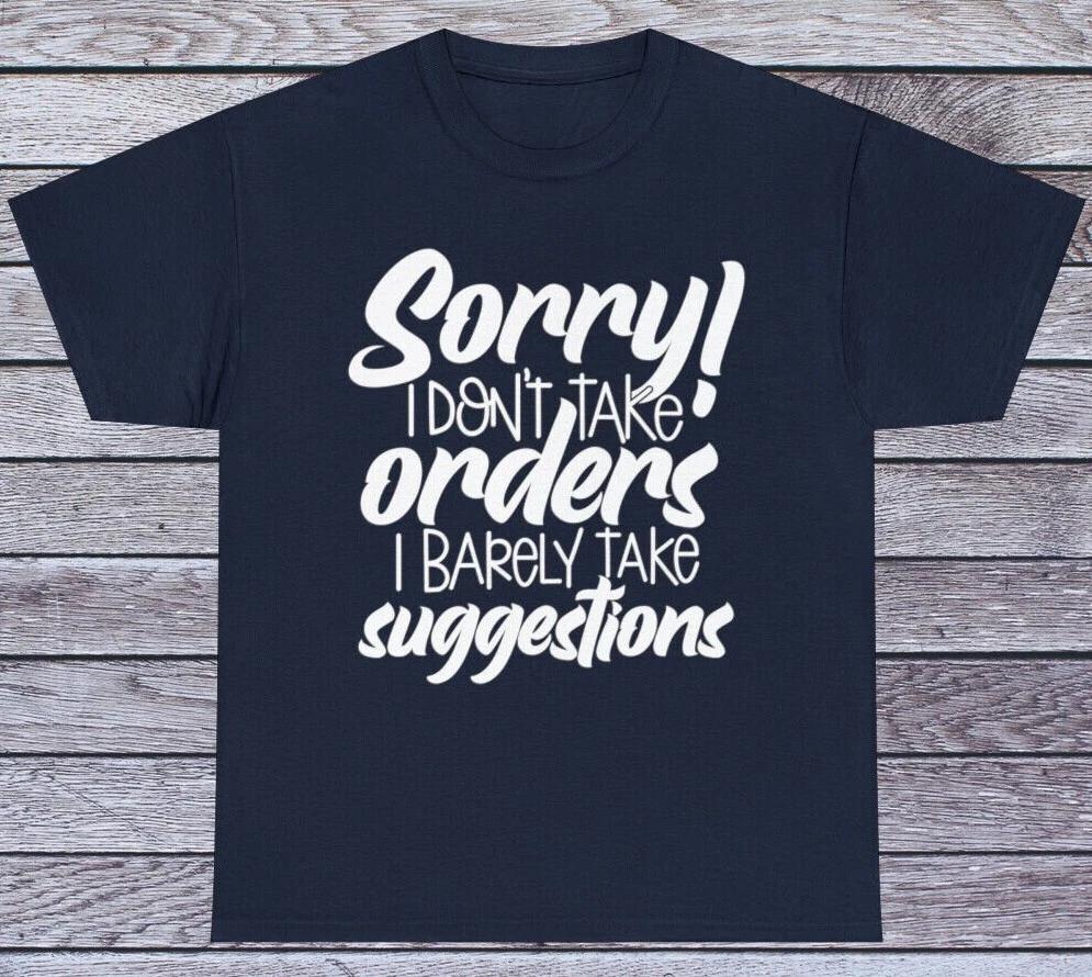 I Don t Take Orders.. T Shirt Sarcastic Humor Tee Graphic Novelty Funny 3XL