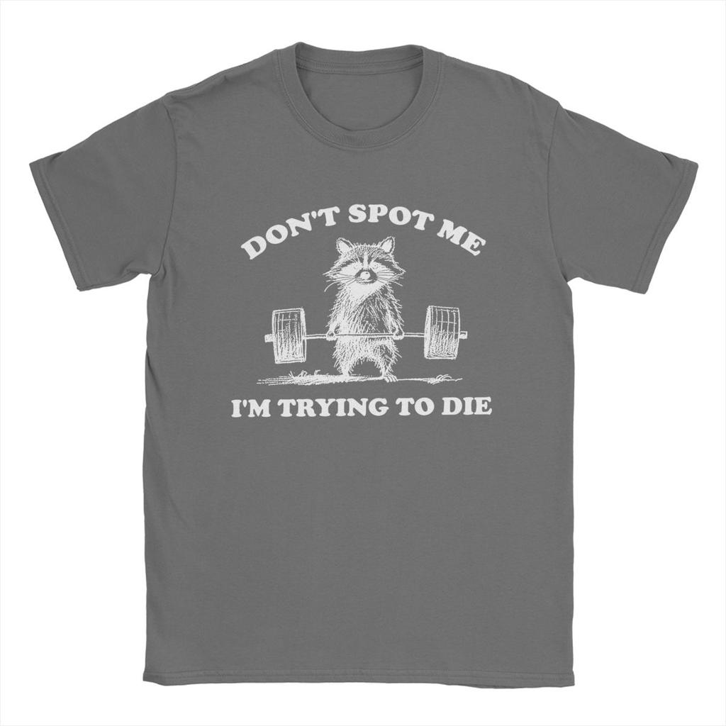 Awesome Don't Spot Me I'm Trying To Die T-Shirts Men Crewneck Cotton T Shirt Short Sleeve Tee Shirt Plus Size Clothing