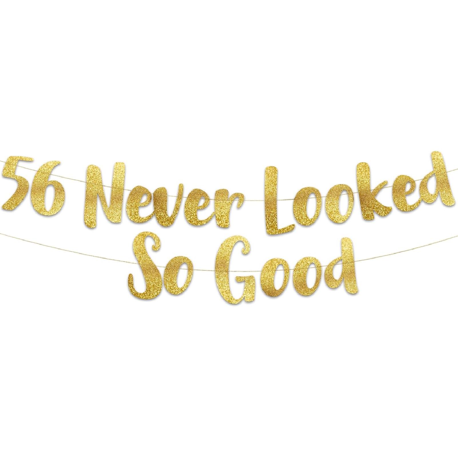 56 Never Looked So Good Gold Glitter Banner - 56th Anniversary and Birthday Party Decorations