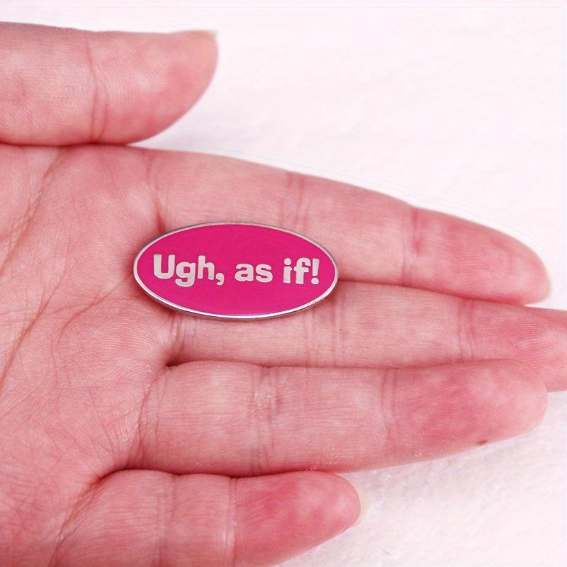 “Ugh, As If!” Comedy Romantic Movie Lines Brooch Badge Pins Accessories
