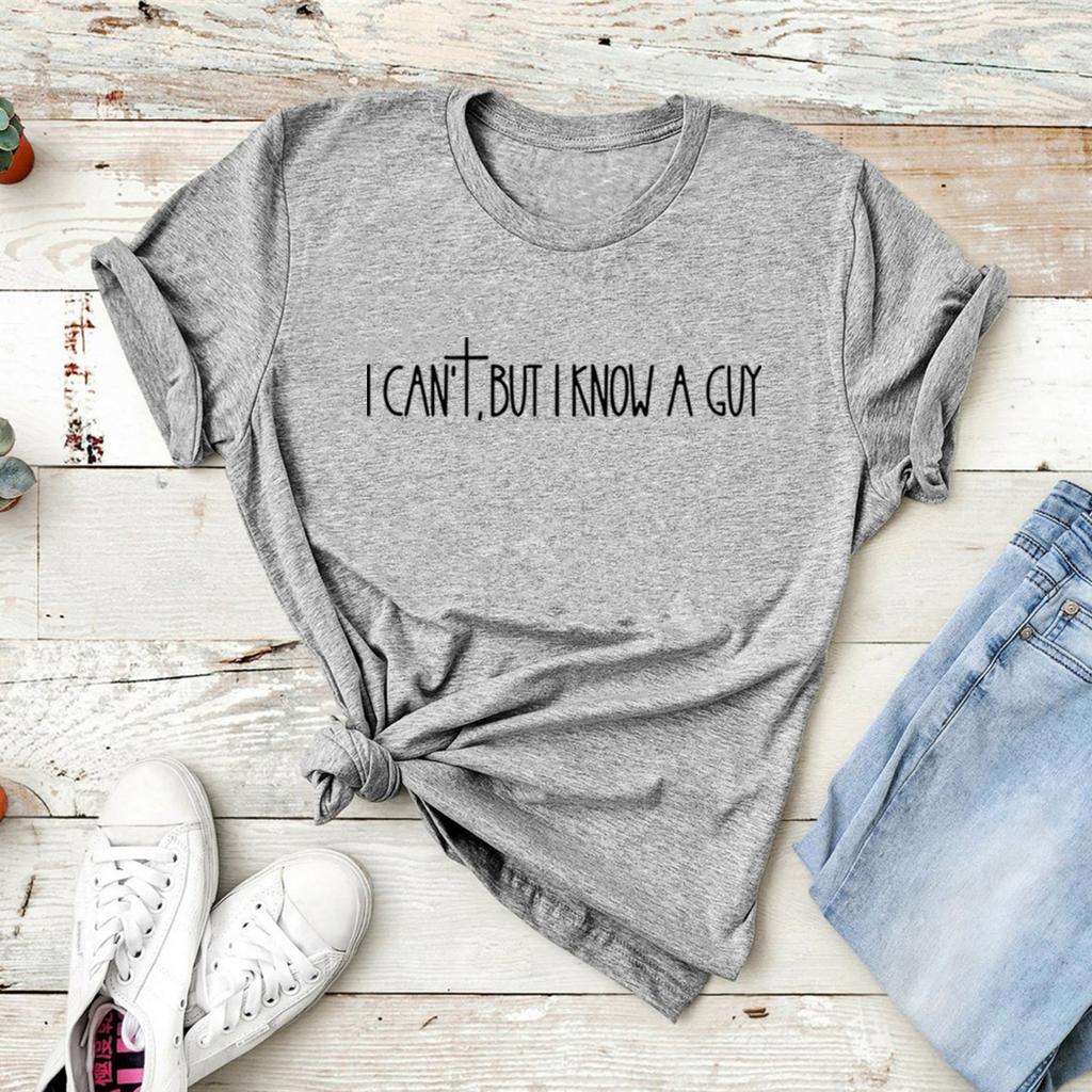 I Can't But I Know A Guy Faith Based T Shirt Jesus Lover Gift Christian Religious Women T-shirt Bible Verse Top Faith Cross Gift