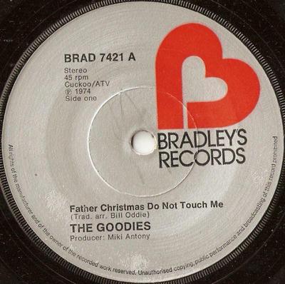 7inch Record GOODIES - Father Christmas Do Not Touch Me BRAD7421 Bradley's Recor 1974 UK Pop Used