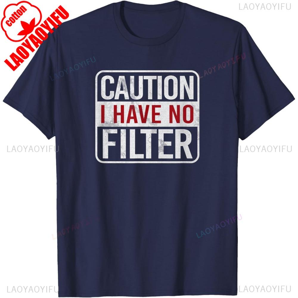 Caution I Have No Filter Sarcastic Short Sleeve Cotton TShirt Harajuku Style Casual Fashion Loose Man Tshirt Kawaii Women Tees