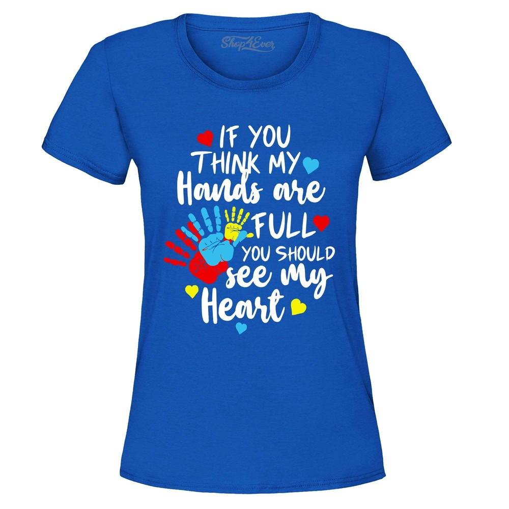 

If You Think My Hands Are Full Heart Women s T-Shirt Autism Shirt M