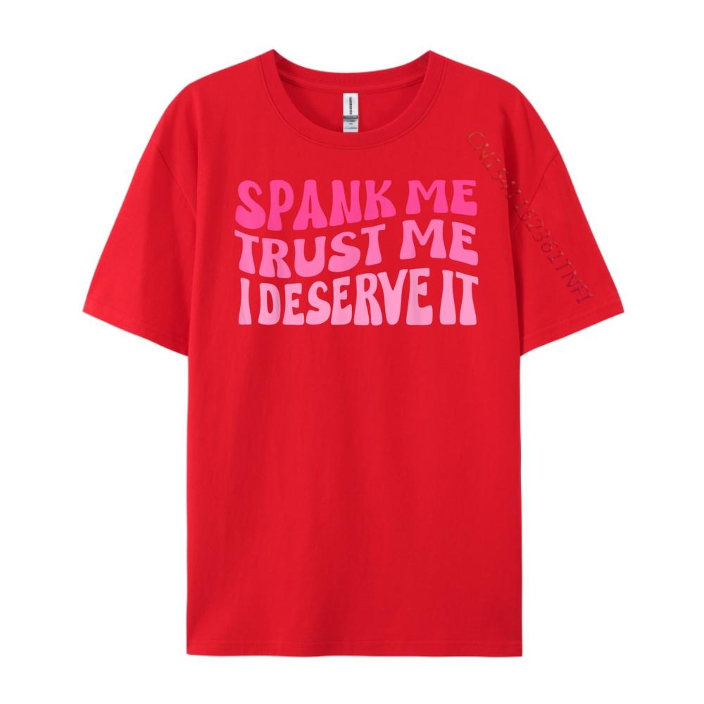 Funny Spank Me Trust Me I Deserve it Sarcastic Adult Humor Red And Black Graphic T Shirt Mens Cotton TShirt Plus Size S