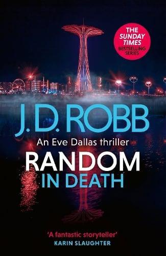 Random In Death An Eve Dallas Thriller In Death 58 by J. D. Robb Hardback Book 9780349437392