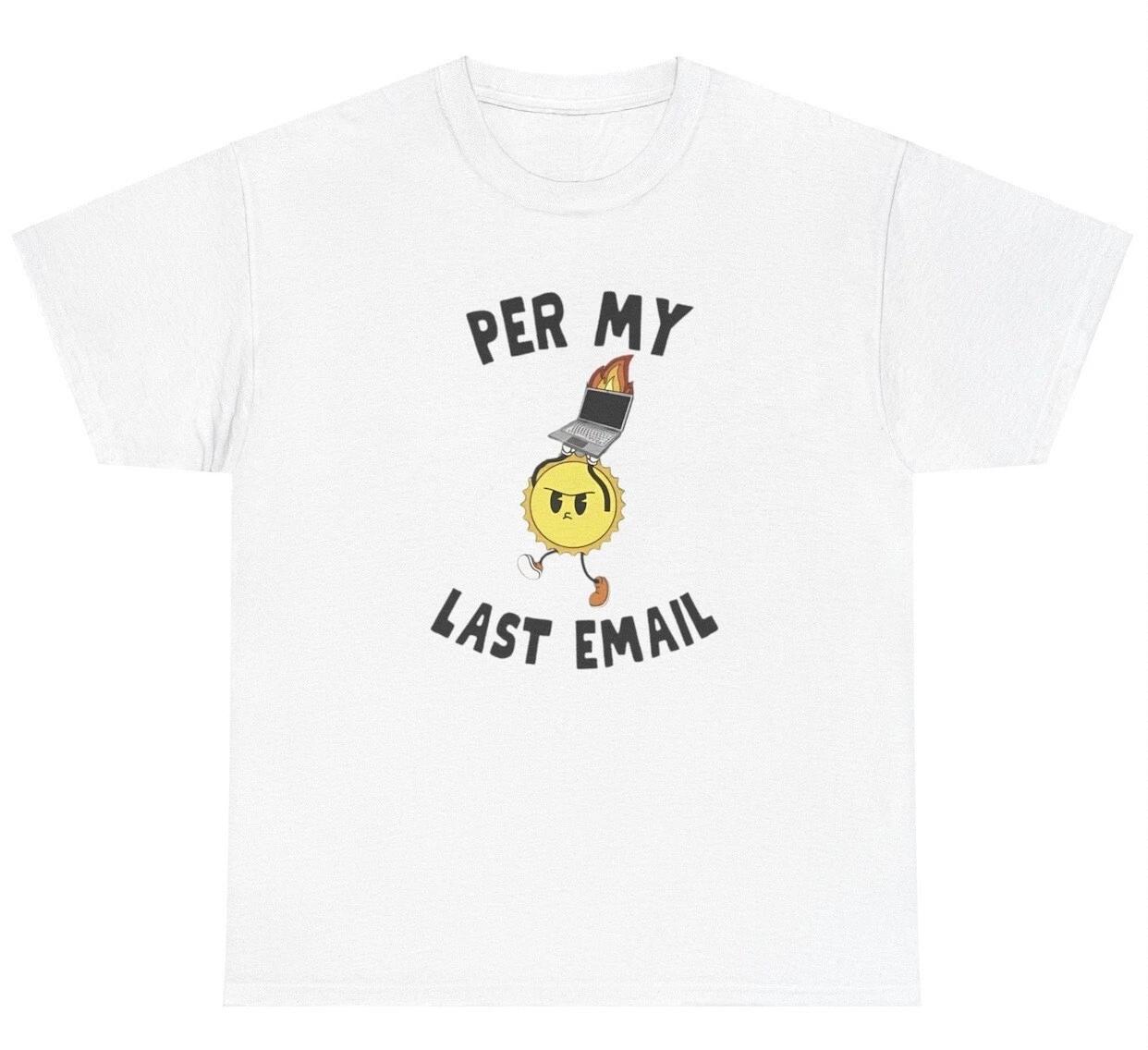 Per My Last Email T Shirt Funny Corporate Co Worker Gag Gift Silly Meme Tee XL