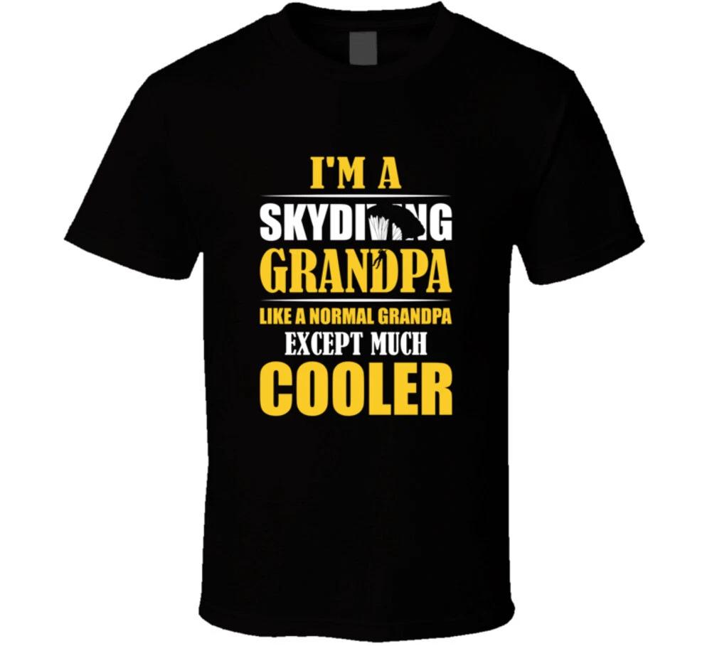 I m A Skydiving Grandpa Like A Normal Grandpa Except Much Cooler T Shirt XL