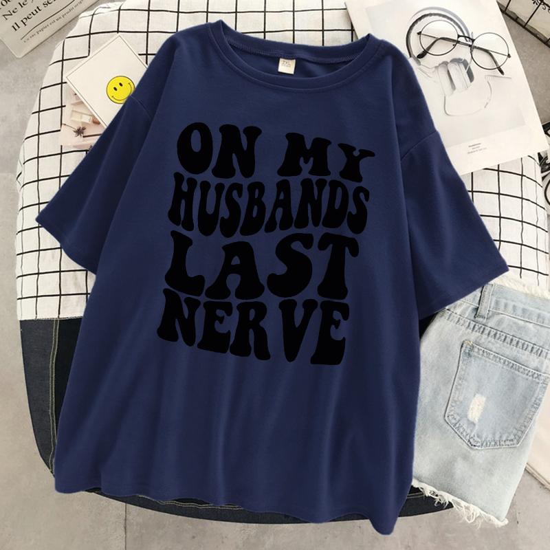 On My Husbands Last Nerve T Shirt Women Cotton Casual Breathable Tshirt Fashion Street Short Sleeve Oversized Soft Tshirt