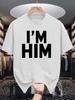 I M Him Letter Print Unisexs Crew Neck T Shirt Thick Bold Slogan Text Graphic Short Sleeve Casual Cotton Fashion Street Tees