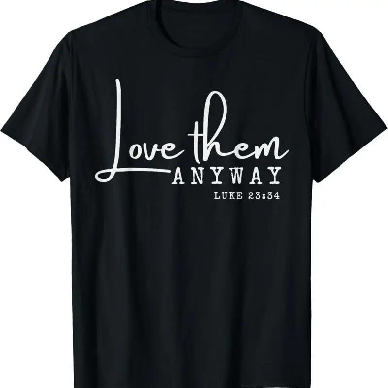 Love Them Anyway Inspirational Christian Saying Faith Based T Shirt