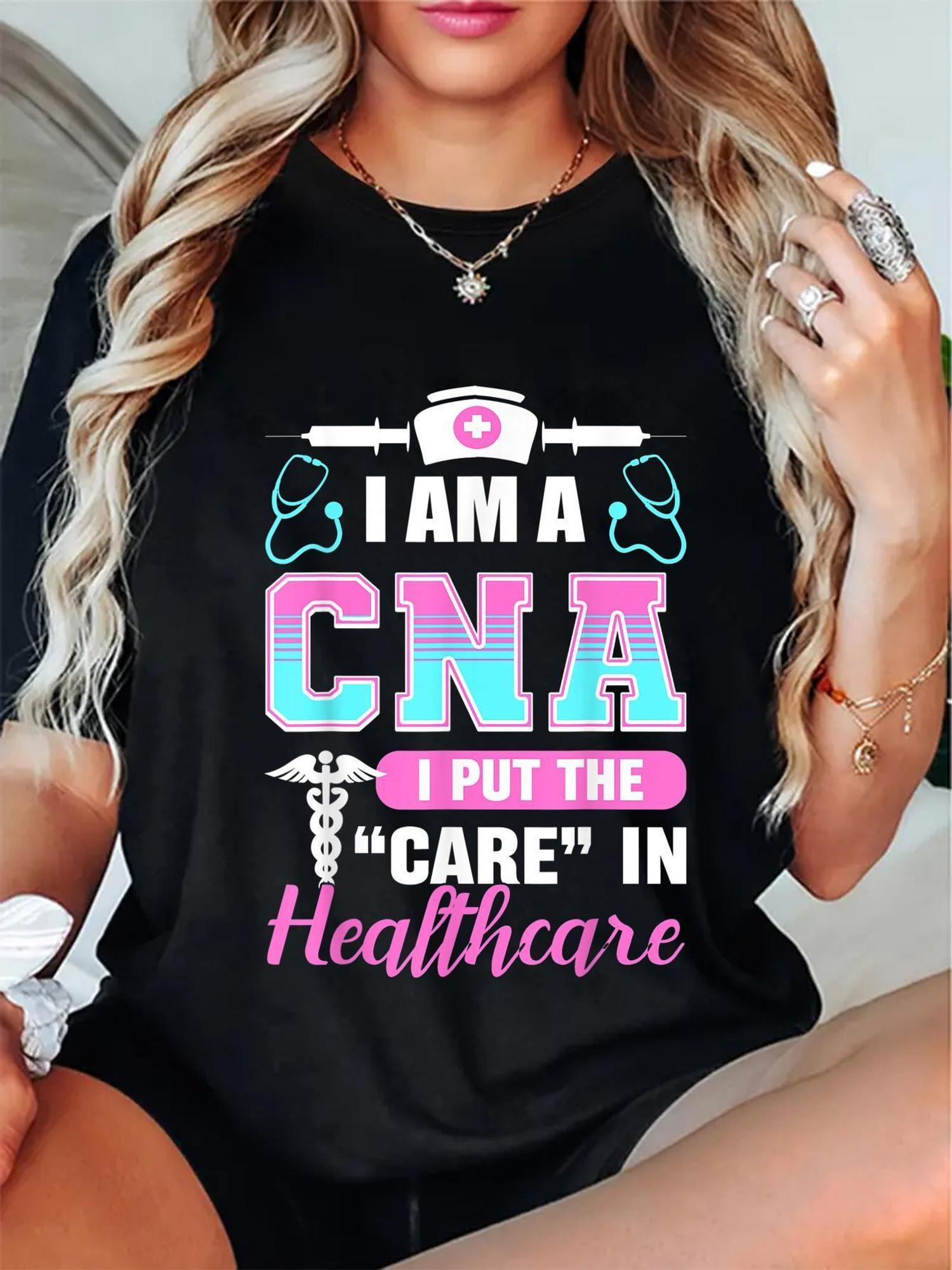 I Am A CNA I Put The Care In Healthcare T-shirt S