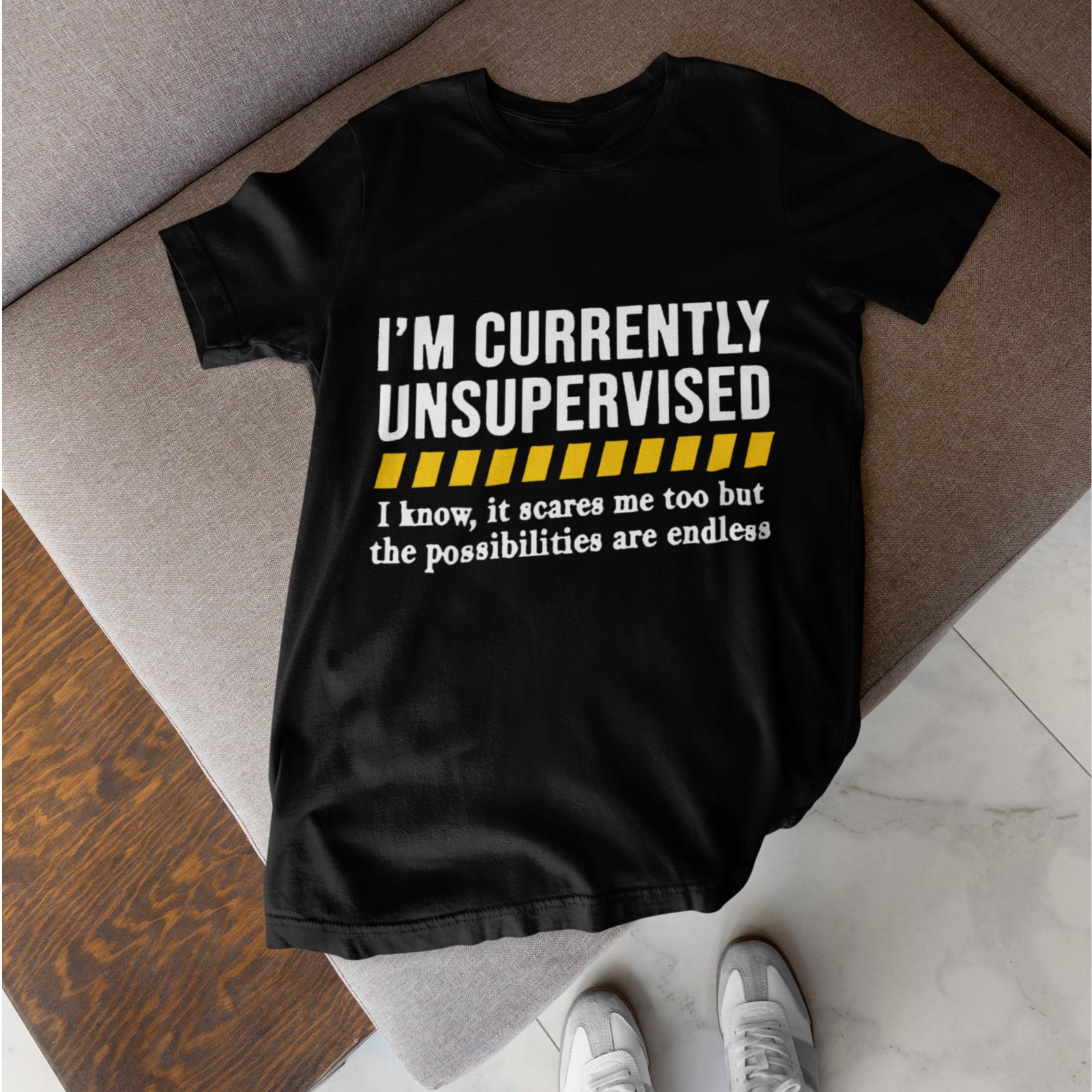 Im Currently Unsupervised Shirt Funny Sarcastic Humor Graphic Tee XL