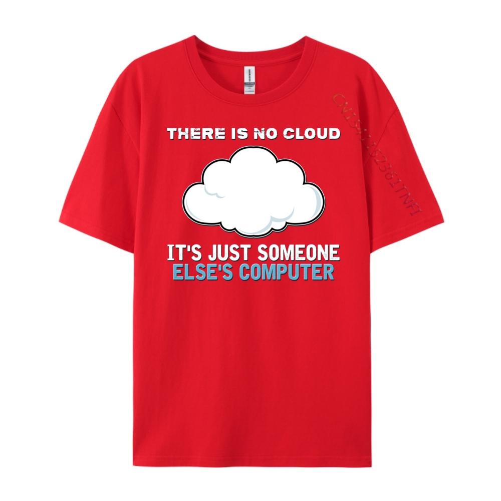 There Is No Cloud It Just Someone Else Computer Designer T Shirt Man Clothes Mardi Gras