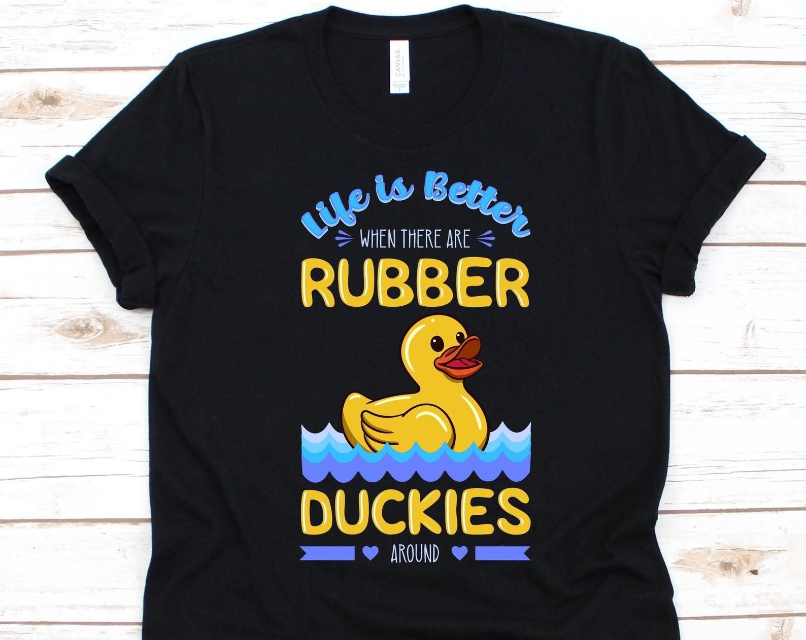 Life Is Better When There Are Rubber Duckies Around Shirt, Gift For Rubber Ducky Lovers, Rubber Ducks, Cute Duck Graphic, Yellow Rubber Duck XL