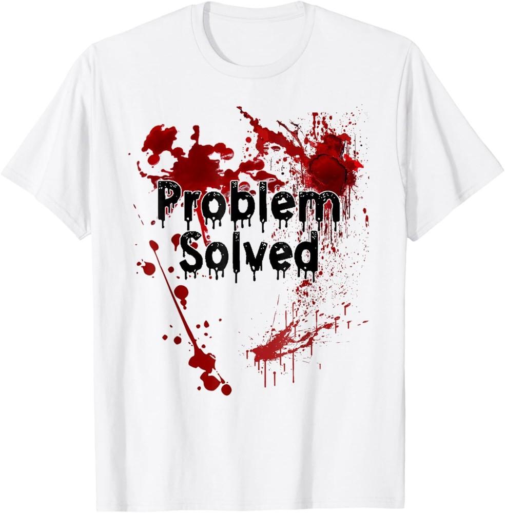 Problem Solved Halloween Print T-Shirt Unisex T-Shirt XXXXL