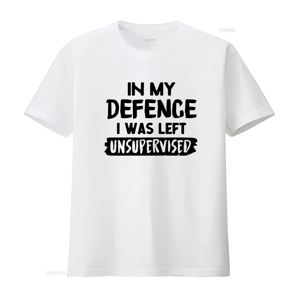 Funny In My Defence I Was Left Unsupervised Slogan T Shirt Top for American Fashion Lovers vintage Washed Unisex