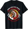 NEW LIMITED Vintage Sure You Can Trust The Government Just Ask An Indian T-Shirt