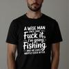 Funny Fisherman T-shirt Wise Man Once Said Adult Humor Joke Top Vacations Tee