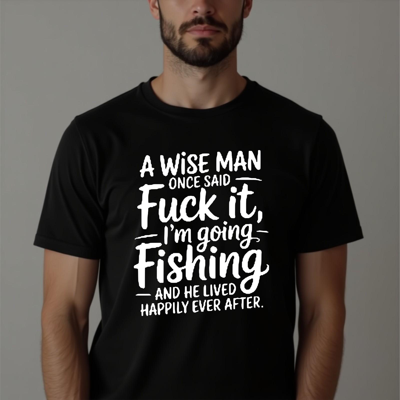 Funny Fisherman T-shirt Wise Man Once Said Adult Humor Joke Top Vacations Tee S
