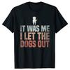 It Was Me I Let The Dogs Out Rescue Dog Gift Unisex Men Women TShirt Round Neck Shortsleeve Simple Style Tees
