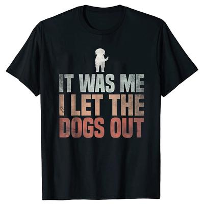It Was Me I Let The Dogs Out Rescue Dog Gift Unisex Men Women TShirt Round Neck Shortsleeve Simple Style Tees