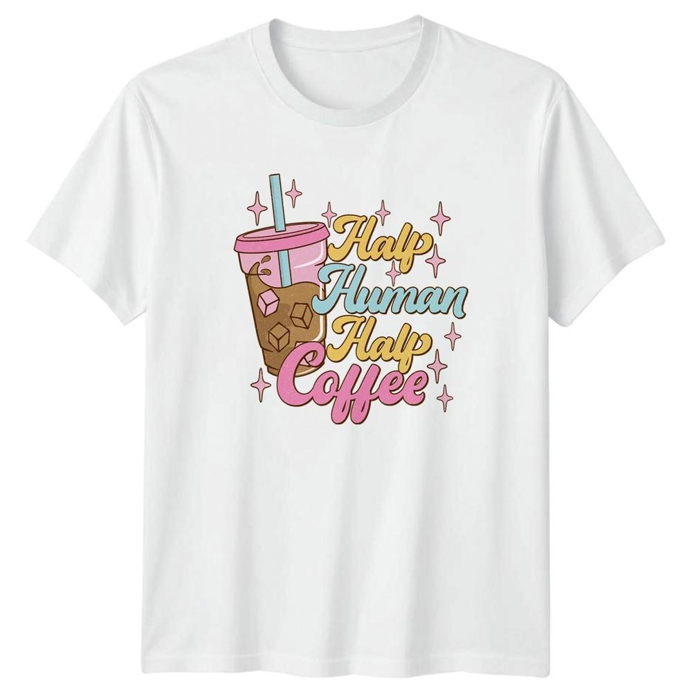 Half HuUnisex Half Coffee TShirt Caffeine Lover Coffee Birthday Gift S