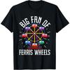 Big Fan Of Ferris Wheels Carnival Theme Park Ferris Wheel T-Shirt